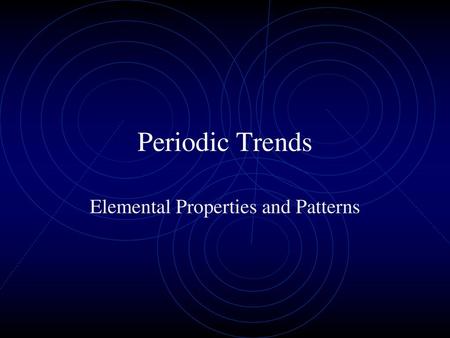 Elemental Properties and Patterns