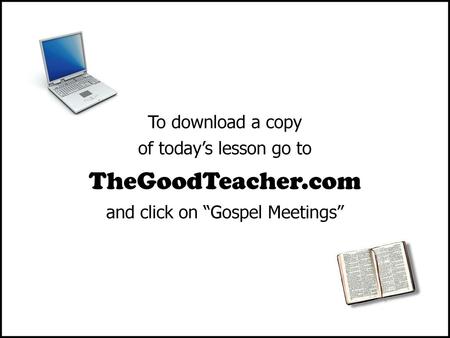 To download a copy of today’s lesson go to TheGoodTeacher