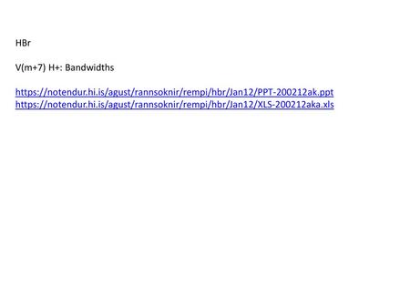 HBr V(m+7) H+: Bandwidths https://notendur.hi.is/agust/rannsoknir/rempi/hbr/Jan12/PPT-200212ak.ppt https://notendur.hi.is/agust/rannsoknir/rempi/hbr/Jan12/XLS-200212aka.xls.