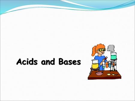 Acids and Bases.