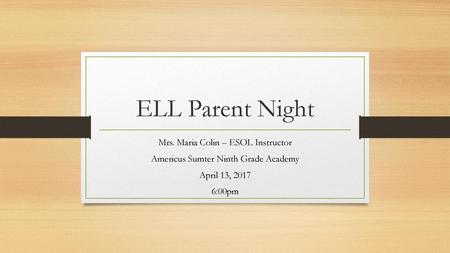 ELL Parent Night Mrs. Maria Colin – ESOL Instructor