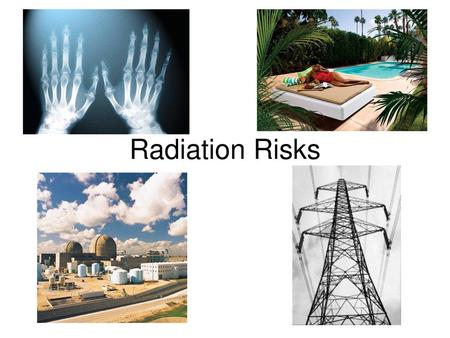 Radiation Risks.