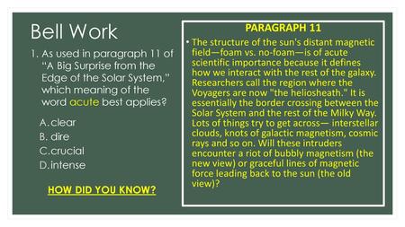 Bell Work PARAGRAPH 11 The structure of the sun's distant magnetic field—foam vs. no-foam—is of acute scientific importance because it defines how we.