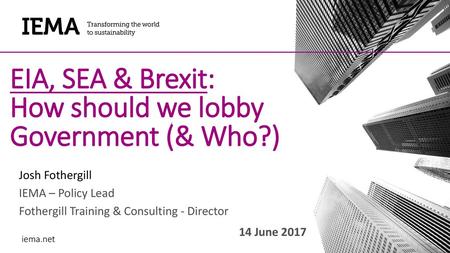 EIA, SEA & Brexit: How should we lobby Government (& Who?)