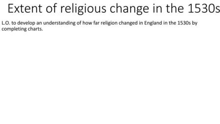 Extent of religious change in the 1530s