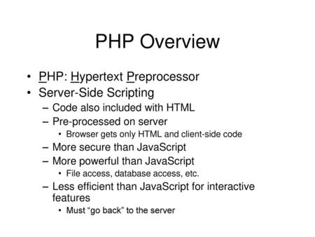 PHP Overview PHP: Hypertext Preprocessor Server-Side Scripting