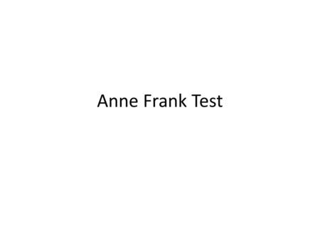 Anne Frank Test.