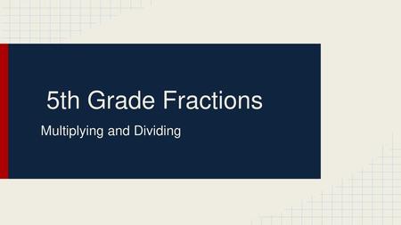 Multiplying and Dividing