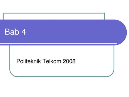 Bab 4 Politeknik Telkom 2008.