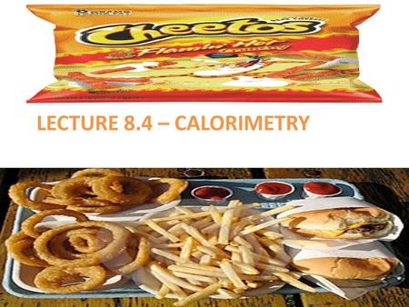 LECTURE 8.4 – CALORIMETRY.