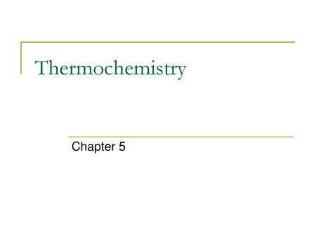 Thermochemistry Chapter 5.