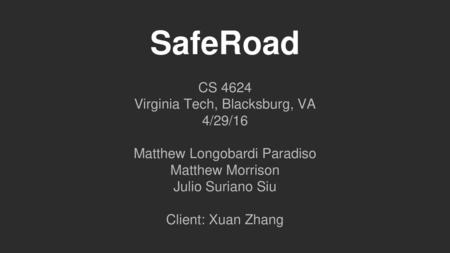 SafeRoad CS 4624 Virginia Tech, Blacksburg, VA 4/29/16