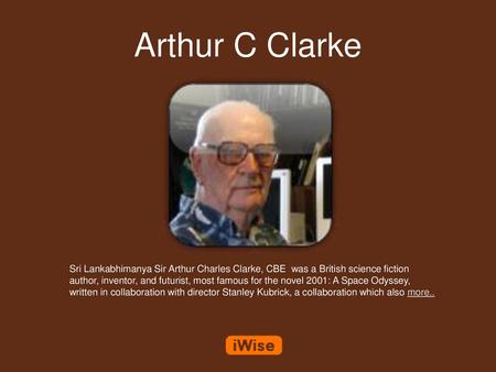 Arthur C Clarke Sri Lankabhimanya Sir Arthur Charles Clarke, CBE was a British science fiction author, inventor, and futurist, most famous for the novel.