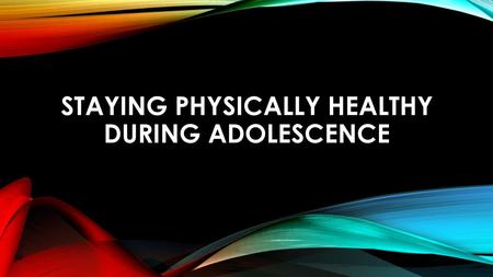 Staying Physically Healthy During Adolescence