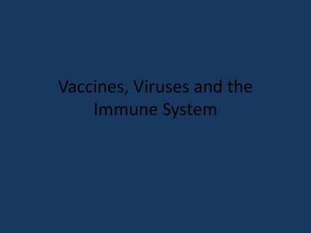 Vaccines, Viruses and the Immune System