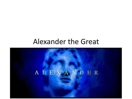 Alexander the Great.