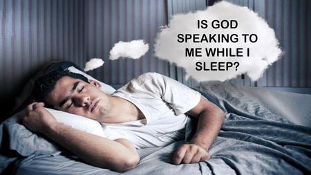 IS GOD SPEAKING TO ME WHILE I SLEEP?