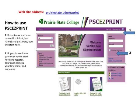 How to use PSCEZPRINT prairiestate.edu/ezprint Web site address: 1 2