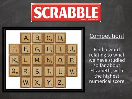 Competition! Find a word relating to what we have studied so far about Elizabeth, with the highest numerical score.