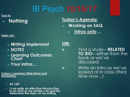 IB Psych 10/16/17 Nothing Intros only… Today’s Agenda: Working on SAQ