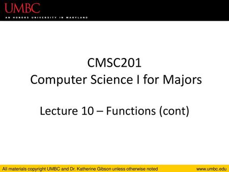 CMSC201 Computer Science I for Majors Lecture 10 – Functions (cont)