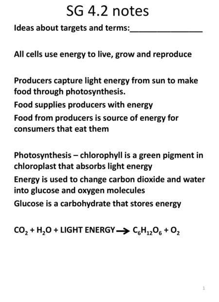 SG 4.2 notes Ideas about targets and terms:________________ All cells use energy to live, grow and reproduce Producers capture light energy from sun to.