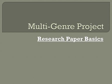 Multi-Genre Project Research Paper Basics.