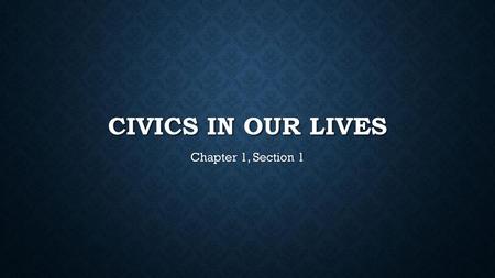 Civics in Our lives Chapter 1, Section 1.