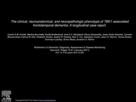 The clinical, neuroanatomical, and neuropathologic phenotype of TBK1-associated frontotemporal dementia: A longitudinal case report  Carolin A.M. Koriath,