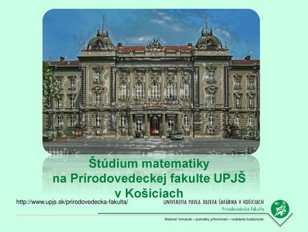 Štúdium matematiky na Prírodovedeckej fakulte UPJŠ v Košiciach