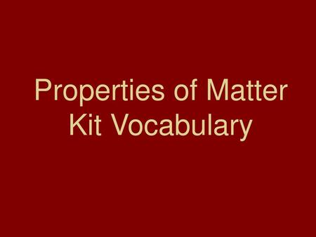 Properties of Matter Kit Vocabulary