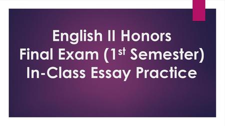 English II Honors Final Exam (1st Semester) In-Class Essay Practice