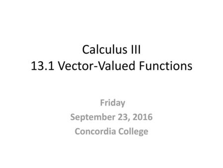 Calculus III 13.1 Vector-Valued Functions