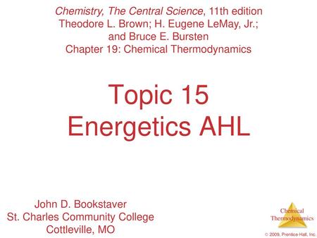 Topic 15 Energetics AHL Chemistry, The Central Science, 11th edition