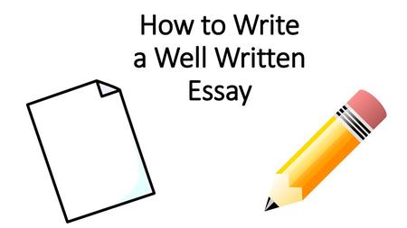 How to Write a Well Written Essay