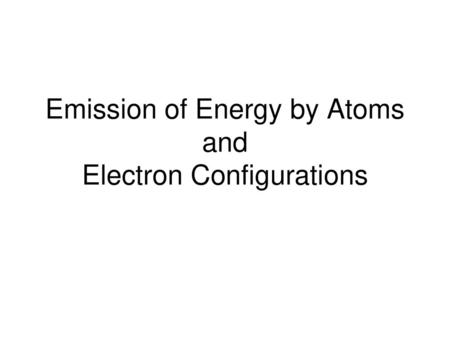 Emission of Energy by Atoms and Electron Configurations