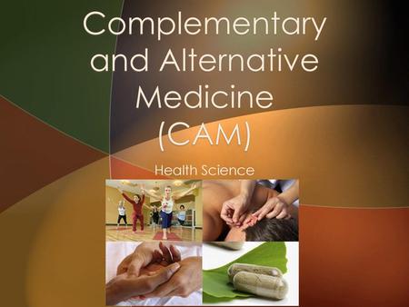 Complementary and Alternative Medicine (CAM)