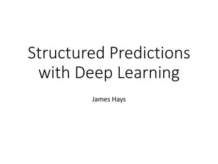 Structured Predictions with Deep Learning