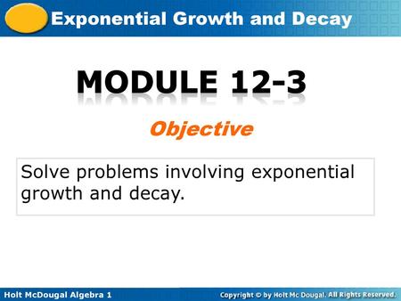 Module 12-3 Objective Solve problems involving exponential growth and decay.