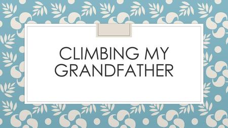 Climbing My Grandfather