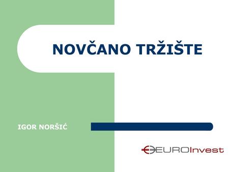 NOVČANO TRŽIŠTE IGOR NORŠIĆ.