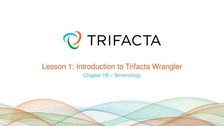 Lesson 1: Introduction to Trifacta Wrangler