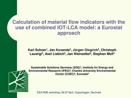 Calculation of material flow indicators with the use of combined IOT-LCA model: a Eurostat approach Karl Schoer1, Jan Kovanda3, Jürgen Giegrich2, Christoph.