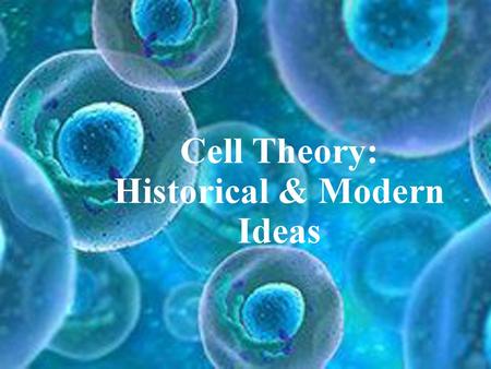 Cell Theory: Historical & Modern Ideas