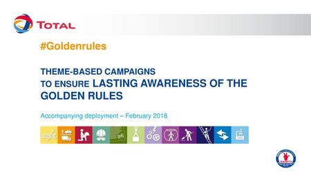 #Goldenrules THEME-BASED CAMPAIGNS to ensure lasting awareness of the Golden Rules Accompanying deployment – February 2018.