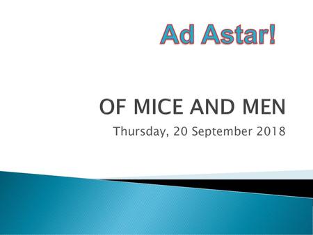 Ad Astar! OF MICE AND MEN Thursday, 20 September 2018.