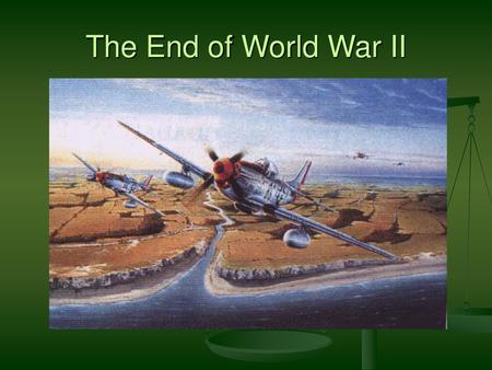 The End of World War II.