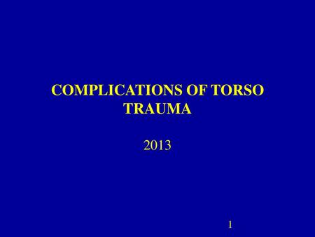 COMPLICATIONS OF TORSO TRAUMA