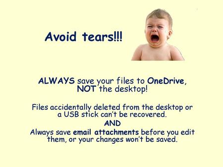 ALWAYS save your files to OneDrive, NOT the desktop!