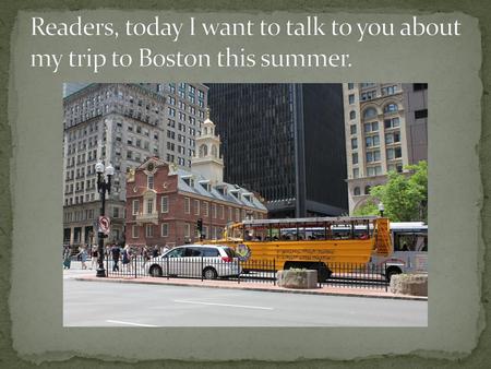 Boston is full of history and has many interesting places to see!